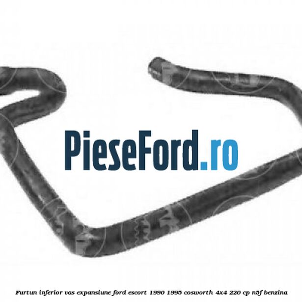 Furtun inferior vas expansiune Ford Escort 1990-1995 Cosworth 4x4 220 cp N5F benzina