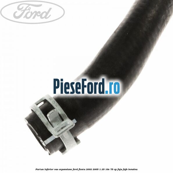 Furtun inferior vas expansiune Ford Fiesta 2002-2005 1.25 16V 75 cp FUJA, FUJB benzina