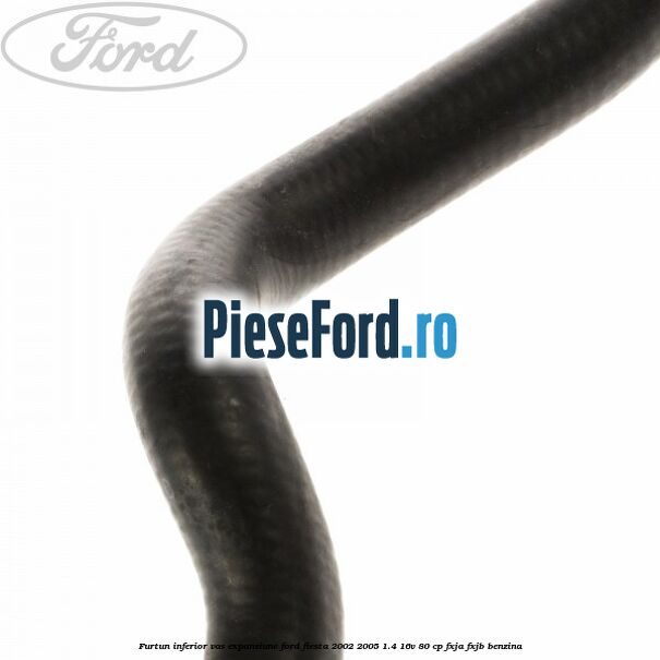 Furtun inferior vas expansiune Ford Fiesta 2002-2005 1.4 16V 80 cp Furtun inferior vas expansiune Ford Fiesta 2002-2005 1.4 16V 80 cp FXJA, FXJB benzina