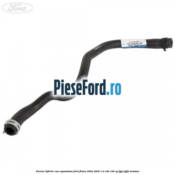 Furtun inferior vas expansiune Ford Fiesta 2002-2005 1.6 16V 100 cp FYJA, FYJB benzina