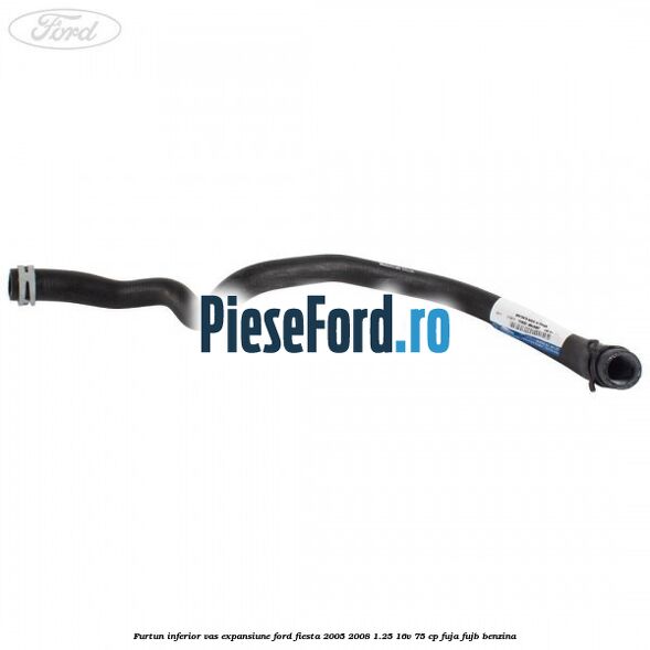 Furtun inferior vas expansiune Ford Fiesta 2005-2008 1.25 16V 75 cp FUJA, FUJB benzina