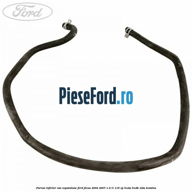 Furtun inferior vas expansiune Ford Focus 2004-2007 1.6 Ti 115 cp HXDA, HXDB, SIDA benzina