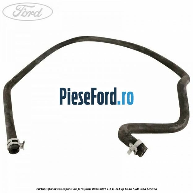 Furtun inferior vas expansiune Ford Focus 2004-2007 1.6 Ti 115 cp HXDA, HXDB, SIDA benzina
