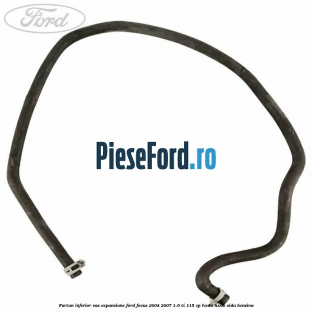 Furtun inferior vas expansiune Ford Focus 2004-2007 1.6 Ti 115 cp HXDA, HXDB, SIDA benzina