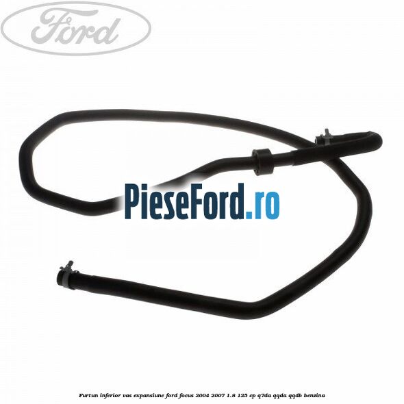 Furtun inferior vas expansiune Ford Focus 2004-2007 1.8 125 cp Q7DA, QQDA, QQDB benzina