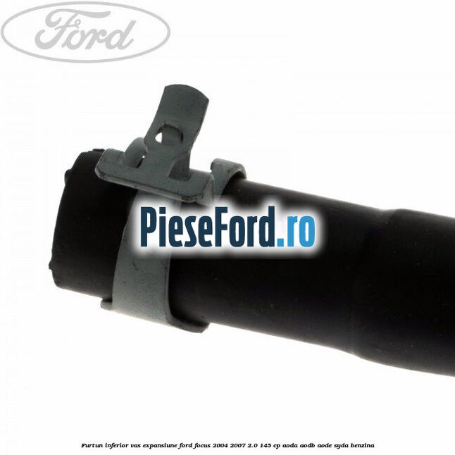 Furtun inferior vas expansiune Ford Focus 2004-2007 2.0 145 cp Furtun inferior vas expansiune Ford Focus 2004-2007 2.0 145 cp AODA, AODB, AODE, SYDA benzina