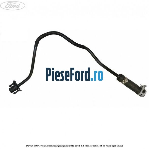 Furtun inferior vas expansiune Ford Focus 2011-2014 1.6 TDCi ECOnetic 105 cp Furtun inferior vas expansiune Ford Focus 2011-2014 1.6 TDCi ECOnetic 105 cp NGDA, NGDB diesel