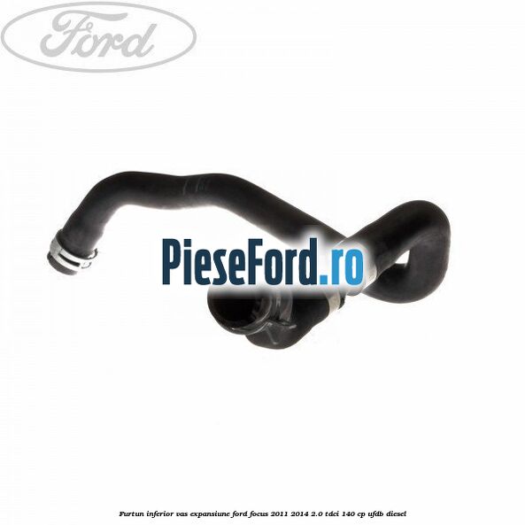 Furtun inferior vas expansiune Ford Focus 2011-2014 2.0 TDCi 140 cp UFDB diesel