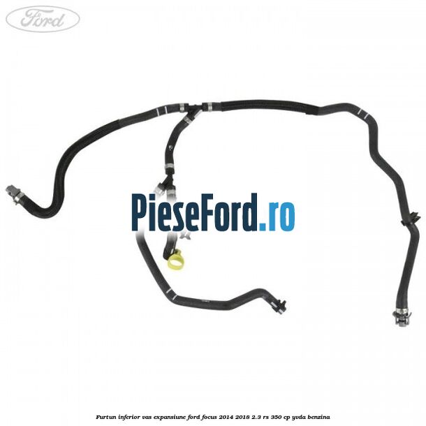 Furtun inferior vas expansiune Ford Focus 2014-2018 2.3 RS 350 cp YVDA benzina