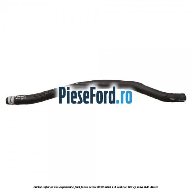 Furtun inferior vas expansiune Ford Focus Active 2019-2023 1.5 EcoBlue 120 cp ZTDA, ZTDB diesel