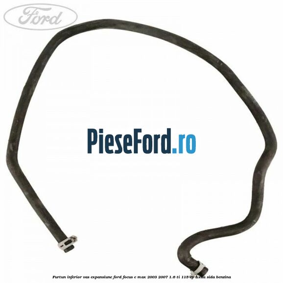 Furtun inferior vas expansiune Ford Focus C-Max 2003-2007 1.6 Ti 115 cp HXDA, SIDA benzina