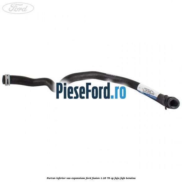 Furtun inferior vas expansiune Ford Fusion 1.25 75 cp FUJA, FUJB benzina