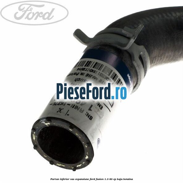 Furtun inferior vas expansiune Ford Fusion 1.3 60 cp BAJA benzina