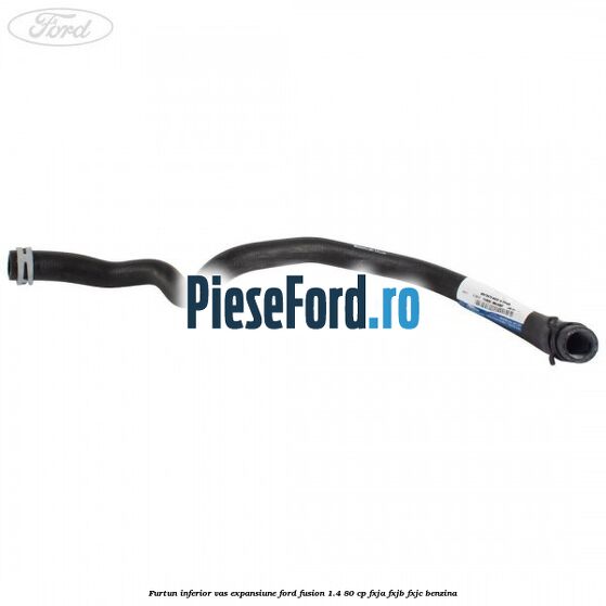 Furtun inferior vas expansiune Ford Fusion 1.4 80 cp FXJA, FXJB, FXJC benzina