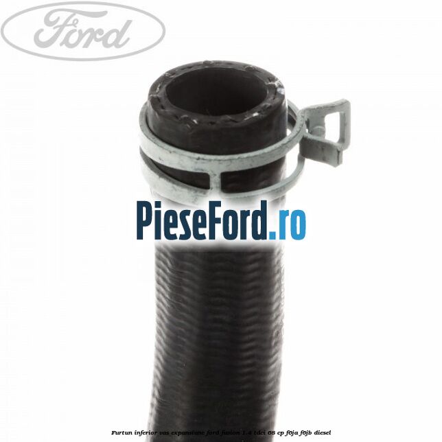 Furtun inferior vas expansiune Ford Fusion 1.4 TDCi 68 cp F6JA, F6JB diesel