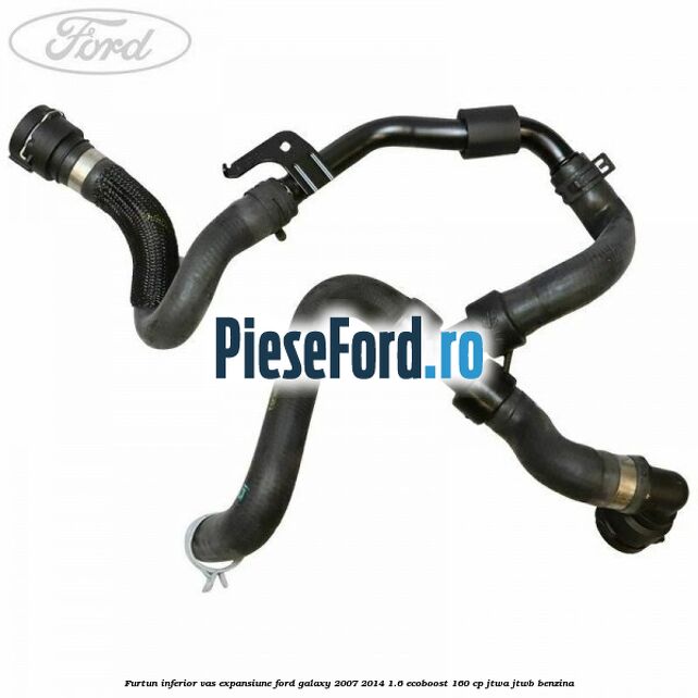 Furtun inferior vas expansiune Ford Galaxy 2007-2014 1.6 EcoBoost 160 cp JTWA, JTWB benzina