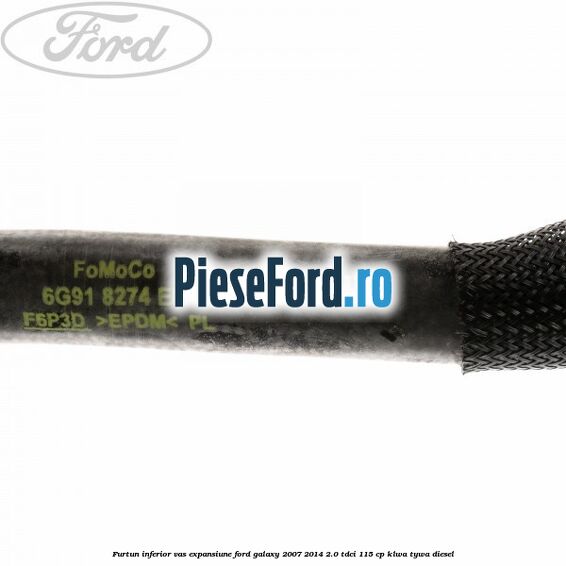 Furtun inferior vas expansiune Ford Galaxy 2007-2014 2.0 TDCi 115 cp KLWA, TYWA diesel