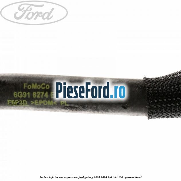 Furtun inferior vas expansiune Ford Galaxy 2007-2014 2.0 TDCi 130 cp AZWA diesel