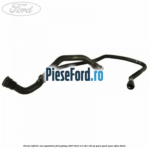 Furtun inferior vas expansiune Ford Galaxy 2007-2014 2.0 TDCi 140 cp QXWA, QXWB, QXWC, UFWA diesel