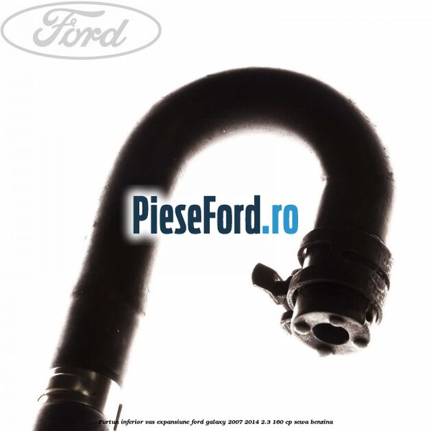 Furtun inferior vas expansiune Ford Galaxy 2007-2014 2.3 160 cp Furtun inferior vas expansiune Ford Galaxy 2007-2014 2.3 160 cp SEWA benzina