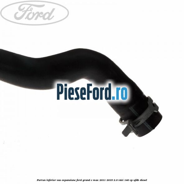 Furtun inferior vas expansiune Ford Grand C-Max 2011-2015 2.0 TDCi 140 cp UFDB diesel
