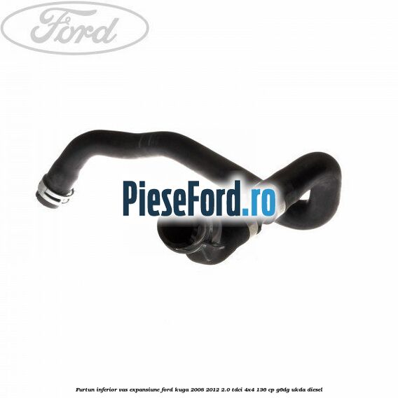 Furtun inferior vas expansiune Ford Kuga 2008-2012 2.0 TDCi 4x4 136 cp G6DG, UKDA diesel