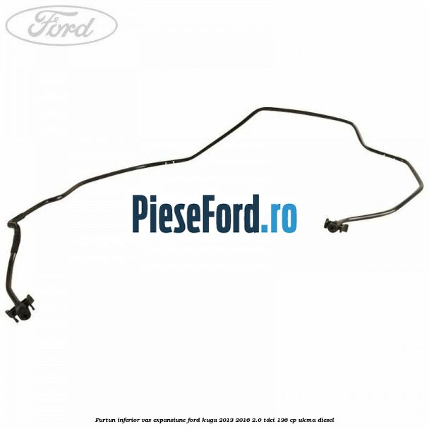 Furtun inferior vas expansiune Ford Kuga 2013-2016 2.0 TDCi 136 cp UKMA diesel