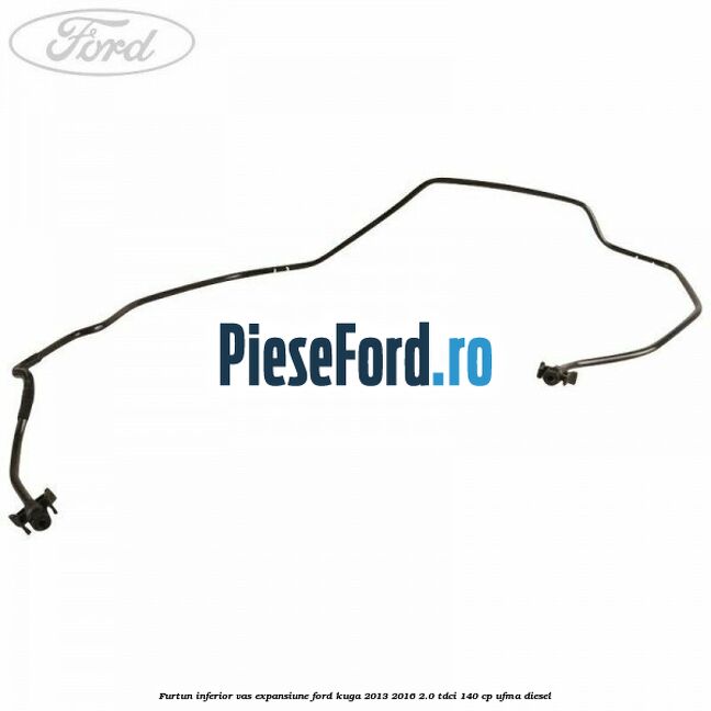 Furtun inferior vas expansiune Ford Kuga 2013-2016 2.0 TDCi 140 cp UFMA diesel