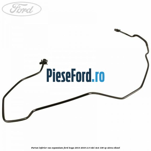Furtun inferior vas expansiune Ford Kuga 2013-2016 2.0 TDCi 4x4 136 cp Furtun inferior vas expansiune Ford Kuga 2013-2016 2.0 TDCi 4x4 136 cp UKMA diesel