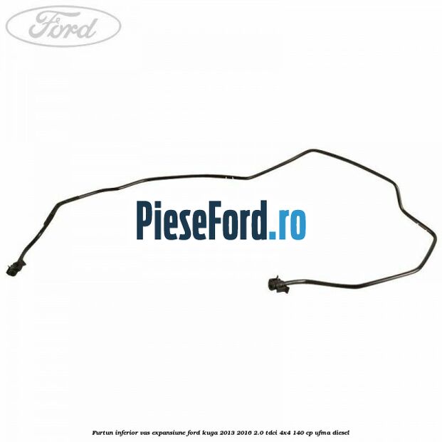 Furtun inferior vas expansiune Ford Kuga 2013-2016 2.0 TDCi 4x4 140 cp UFMA diesel