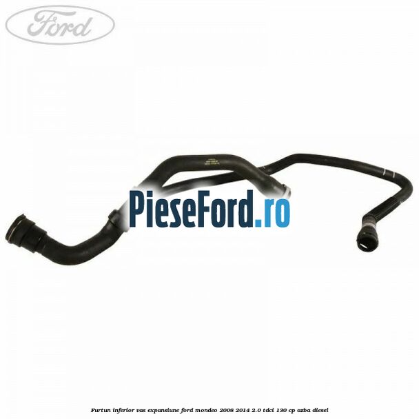 Furtun inferior vas expansiune Ford Mondeo 2008-2014 2.0 TDCi 130 cp AZBA diesel
