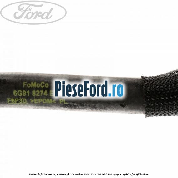 Furtun inferior vas expansiune Ford Mondeo 2008-2014 2.0 TDCi 140 cp QXBA, QXBB, UFBA, UFBB diesel