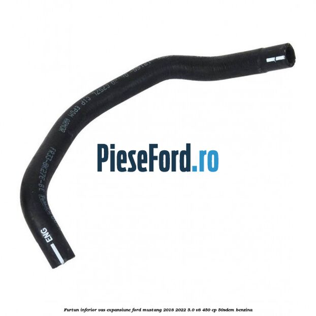 Furtun inferior vas expansiune Ford Mustang 2018-2022 5.0 V8 450 cp 50SDEM benzina