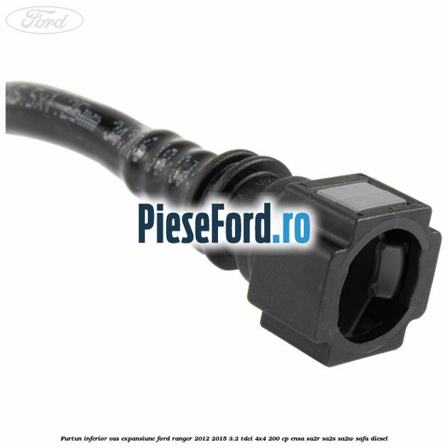 Furtun inferior vas expansiune Ford Ranger 2012-2015 3.2 TDCi 4x4 200 cp Furtun inferior vas expansiune Ford Ranger 2012-2015 3.2 TDCi 4x4 200 cp ENSA, SA2R, SA2S, SA2W, SAFA diesel