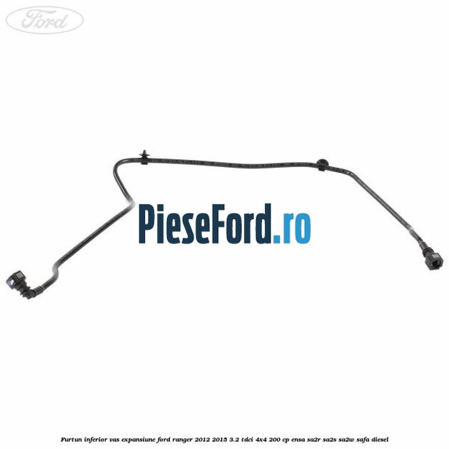 Furtun inferior vas expansiune Ford Ranger 2012-2015 3.2 TDCi 4x4 200 cp Furtun inferior vas expansiune Ford Ranger 2012-2015 3.2 TDCi 4x4 200 cp ENSA, SA2R, SA2S, SA2W, SAFA diesel