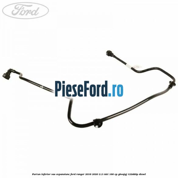 Furtun inferior vas expansiune Ford Ranger 2016-2020 2.2 TDCi 160 cp GBVAJQJ, T22DD0P diesel