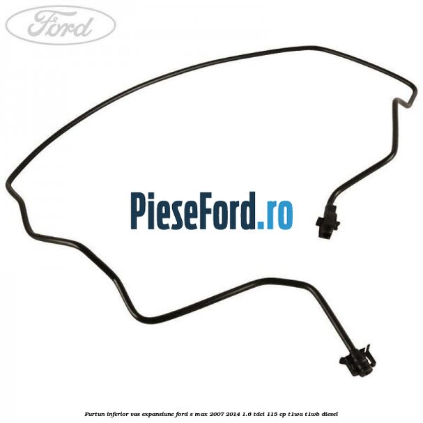 Furtun inferior vas expansiune Ford S-Max 2007-2014 1.6 TDCi 115 cp T1WA, T1WB diesel