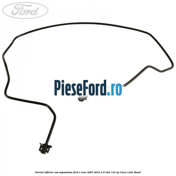 Furtun inferior vas expansiune Ford S-Max 2007-2014 1.6 TDCi 115 cp T1WA, T1WB diesel