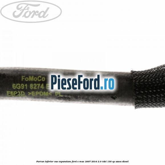 Furtun inferior vas expansiune Ford S-Max 2007-2014 2.0 TDCi 130 cp Furtun inferior vas expansiune Ford S-Max 2007-2014 2.0 TDCi 130 cp AZWA diesel