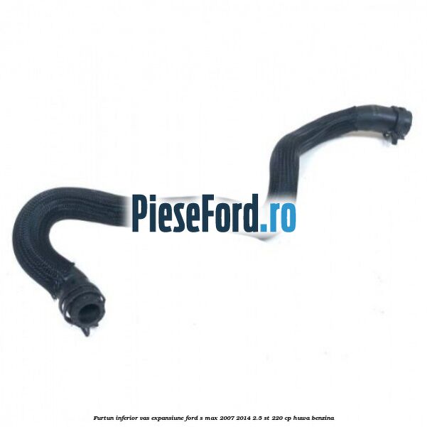 Furtun inferior vas expansiune Ford S-Max 2007-2014 2.5 ST 220 cp HUWA benzina