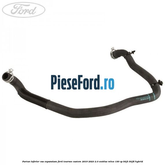 Furtun inferior vas expansiune Ford Tourneo Custom 2019-2023 2.0 EcoBlue mHEV 130 cp BKFC, BKFD Hybrid