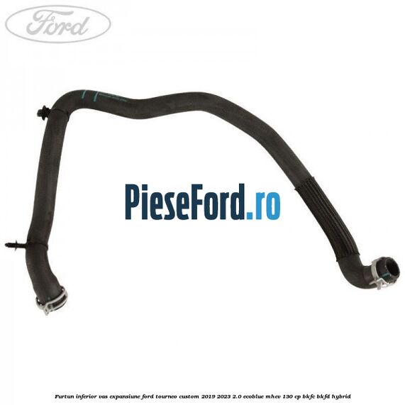 Furtun inferior vas expansiune Ford Tourneo Custom 2019-2023 2.0 EcoBlue mHEV 130 cp BKFC, BKFD Hybrid