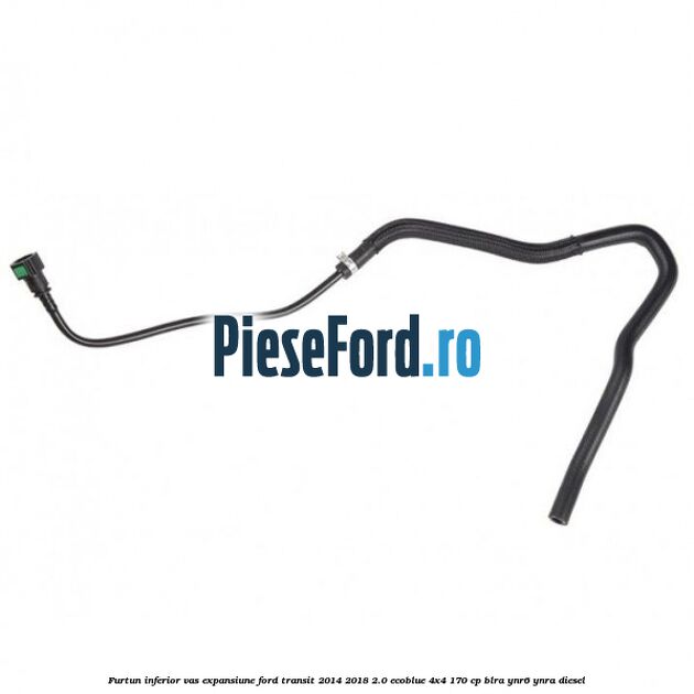 Furtun inferior vas expansiune Ford Transit 2014-2018 2.0 EcoBlue 4x4 170 cp BLRA, YNR6, YNRA diesel