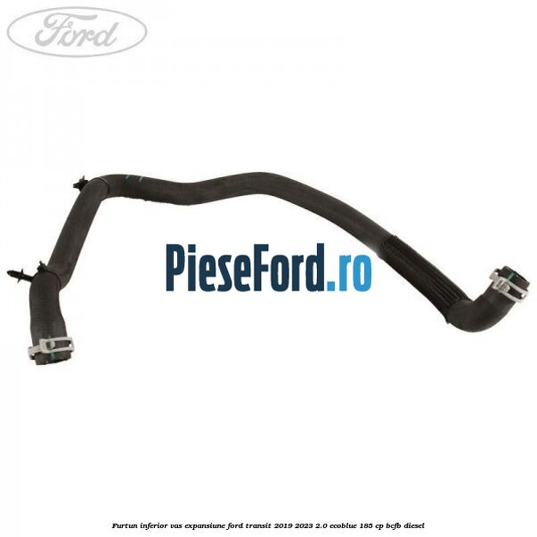 Furtun inferior vas expansiune Ford Transit 2019-2023 2.0 EcoBlue 185 cp BCFB diesel