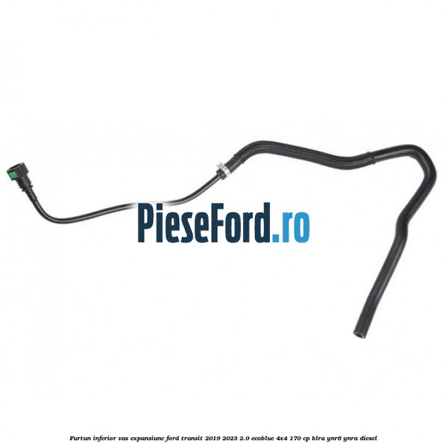 Furtun inferior vas expansiune Ford Transit 2019-2023 2.0 EcoBlue 4x4 170 cp BLRA, YNR6, YNRA diesel