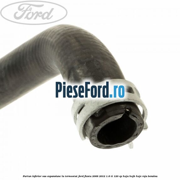 Furtun inferior vas expansiune la termostat Ford Fiesta 2008-2012 1.6 Ti 120 cp HXJA, HXJB, HXJE, RVJA benzina