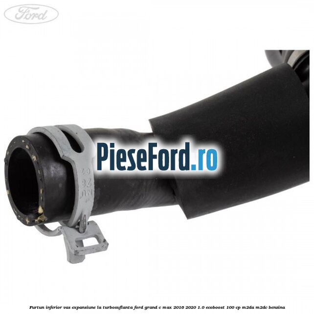 Furtun inferior vas expansiune la turbosuflanta Ford Grand C-Max 2016-2020 1.0 EcoBoost 100 cp M2DA, M2DC benzina