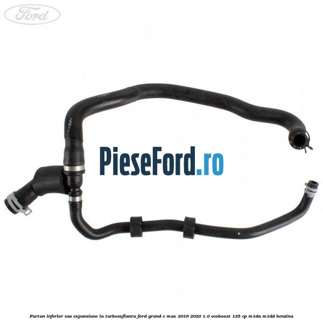Furtun inferior vas expansiune la turbosuflanta Ford Grand C-Max 2016-2020 1.0 EcoBoost 125 cp M1DA, M1DD benzina