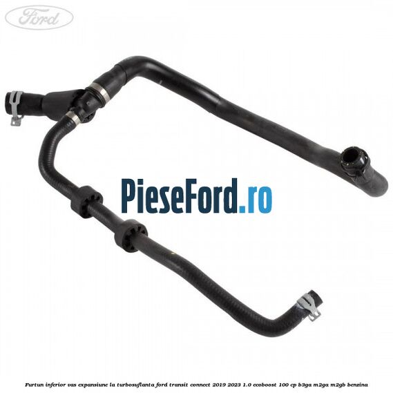 Furtun inferior vas expansiune la turbosuflanta Ford Transit Connect 2019-2023 1.0 EcoBoost 100 cp B3GA, M2GA, M2GB benzina