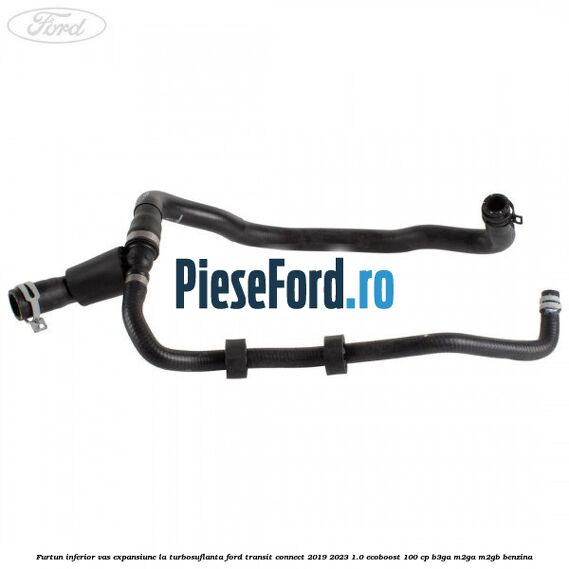 Furtun inferior vas expansiune la turbosuflanta Ford Transit Connect 2019-2023 1.0 EcoBoost 100 cp B3GA, M2GA, M2GB benzina